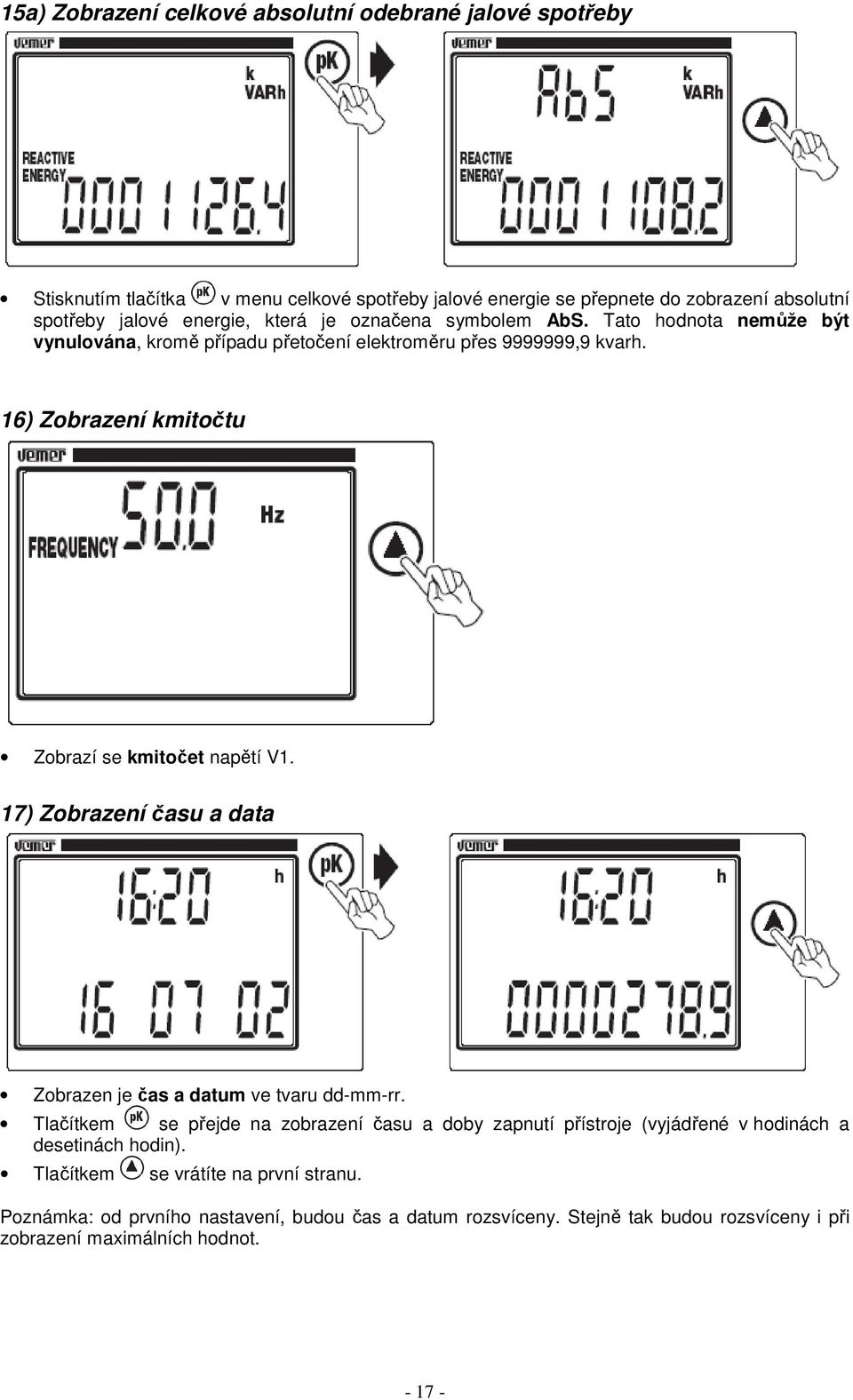 16) Zobrazení kmitočtu Zobrazí se kmitočet napětí V1. 17) Zobrazení času a data Zobrazen je čas a datum ve tvaru dd-mm-rr.