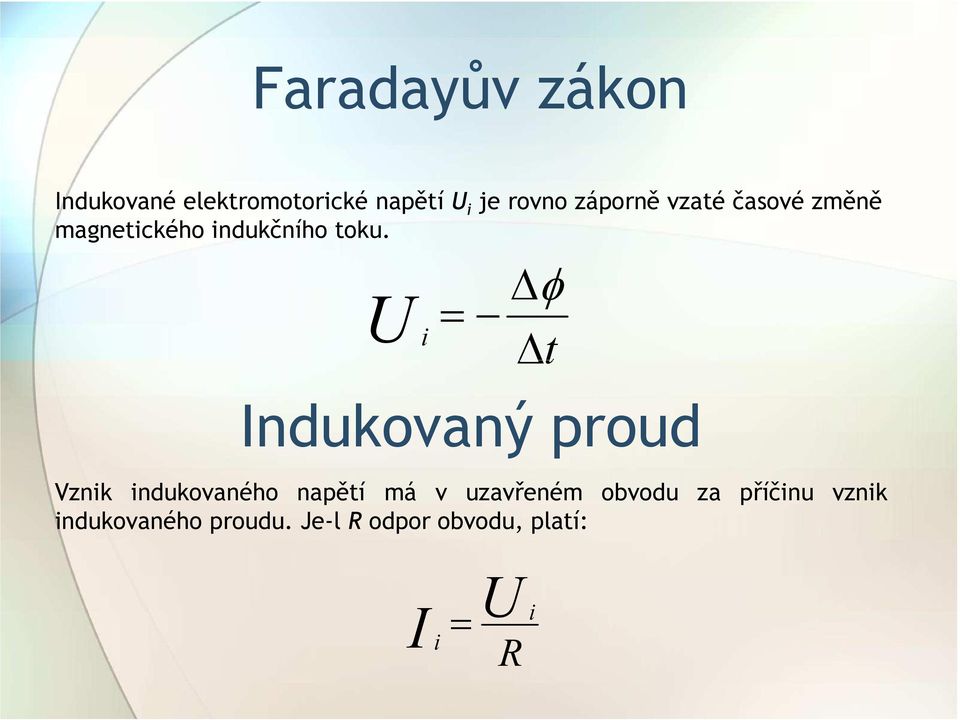 = φ Ui t Indukovaný proud Vznik indukovaného napětí má v uzavřeném