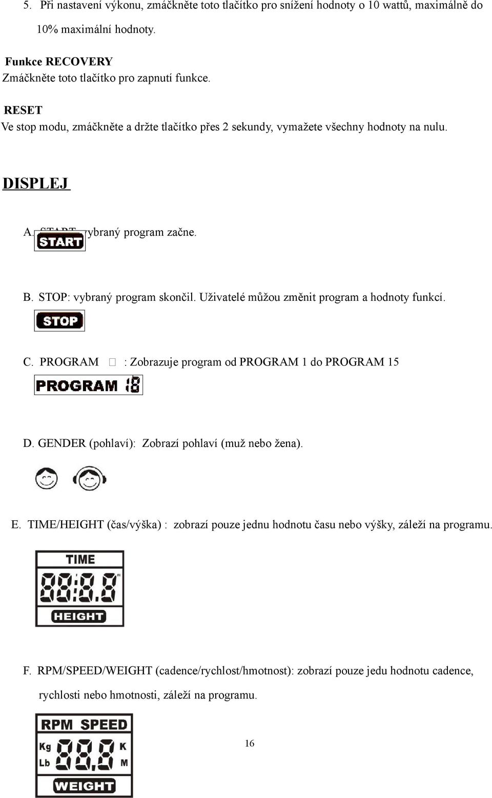 Uživatelé můžou změnit program a hodnoty funkcí. C. PROGRAM n : Zobrazuje program od PROGRAM 1 do PROGRAM 15 D. GENDER (pohlaví): Zobrazí pohlaví (muž nebo žena). E.