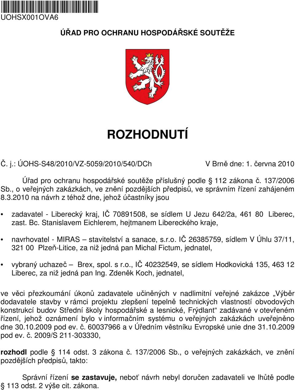 /2006 Sb., o veřejných zakázkách, ve znění pozdějších předpisů, ve správním řízení zahájeném 8.3.