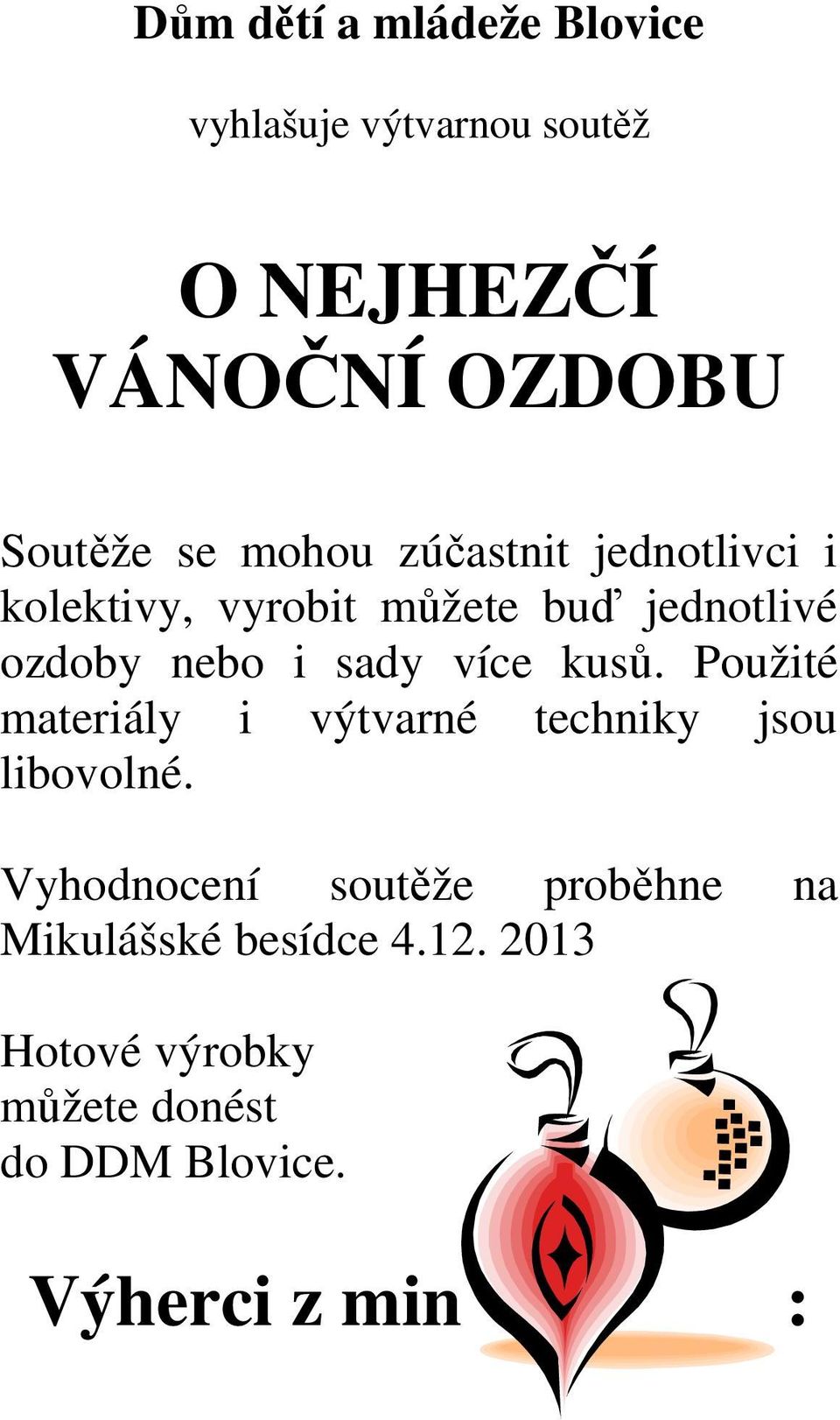kusů. Použité materiály i výtvarné techniky jsou libovolné.