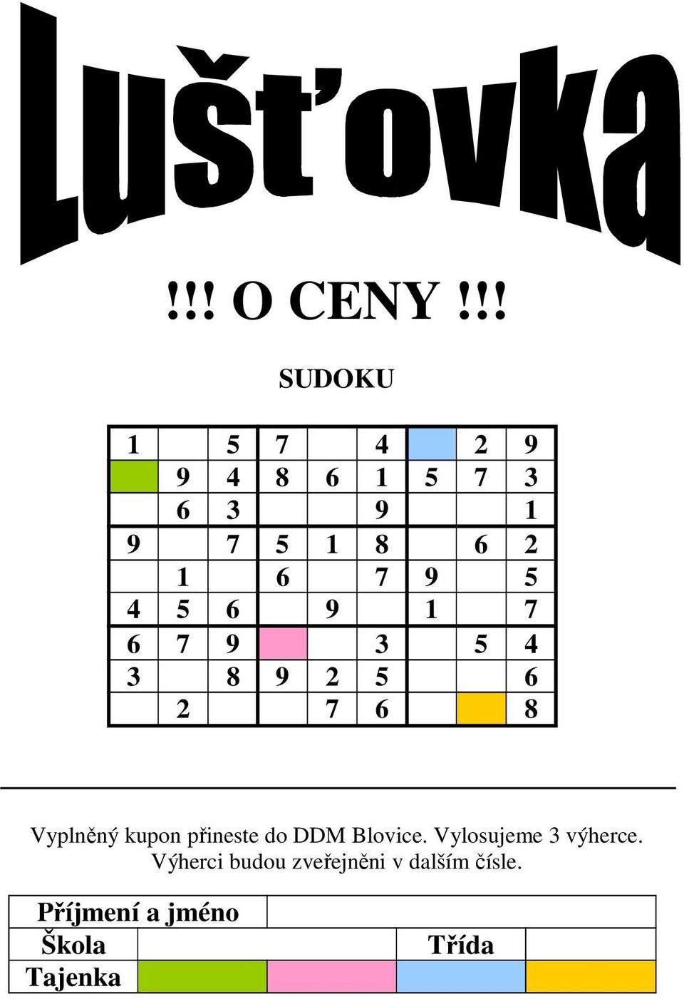 9 5 4 5 6 9 1 7 6 7 9 3 5 4 3 8 9 2 5 6 2 7 6 8 Vyplněný kupon