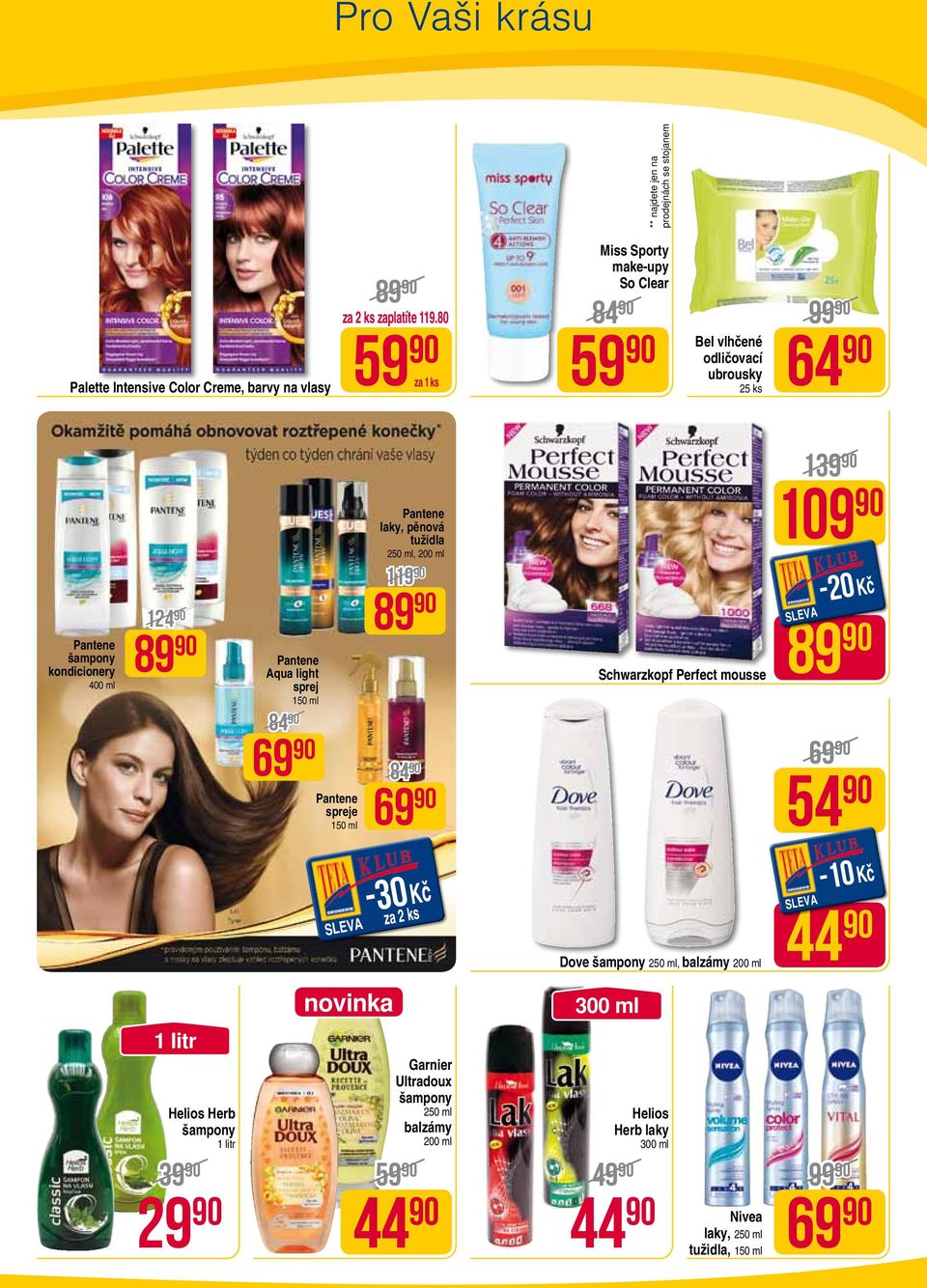 Aqua light sprej 150 ml 84 90 Pantene spreje 150 ml Pantene laky, pěnová tužidla 250 ml, 200 ml 84 90 Schwarzkopf Perfect mousse 1 109 90 54 90 29