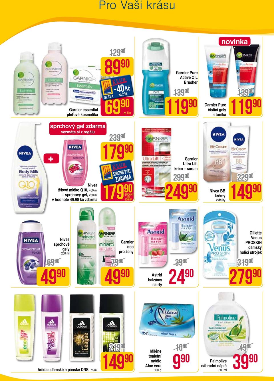 tonika Nivea BB krémy 2 druhy 1 2 1 49 Nivea sprchové gely 250 ml 7990 3990 90 90 Astrid 49 Garnier deo pro ženy balzámy na rty 24 90 Gillette Venus PROSKIN