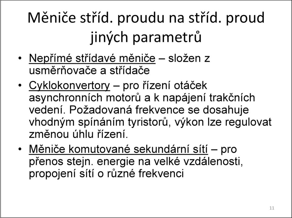 řízení otáček asynchronních motorů a k napájení trakčních vedení.