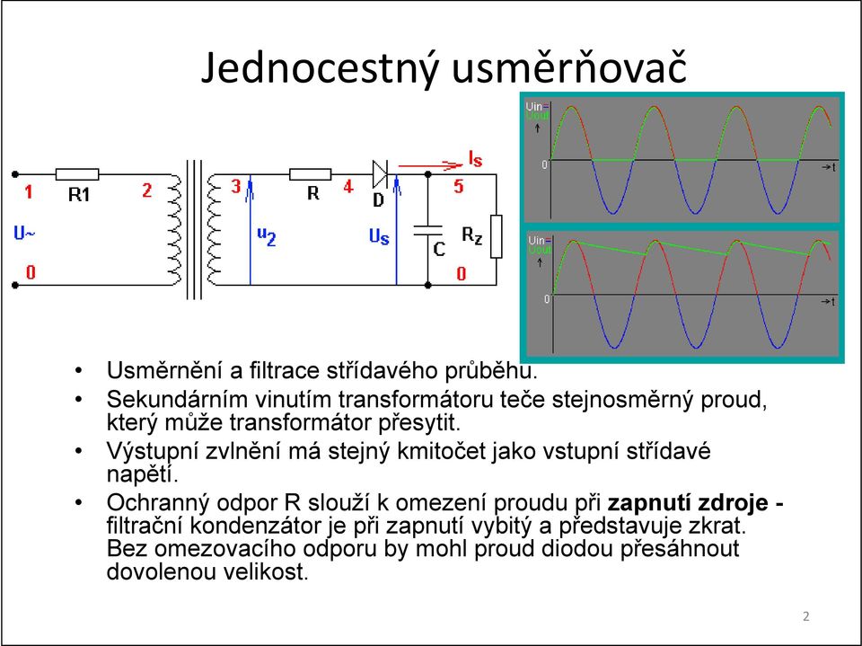 Výstupní zvlnění má stejný kmitočet jako vstupní střídavé napětí.