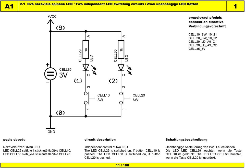 Independent control of two LED. The LED CELL29 is switched on, if button CELL10 is pushed. The LED CELL30 is switched on, if button CELL20 is pushed.
