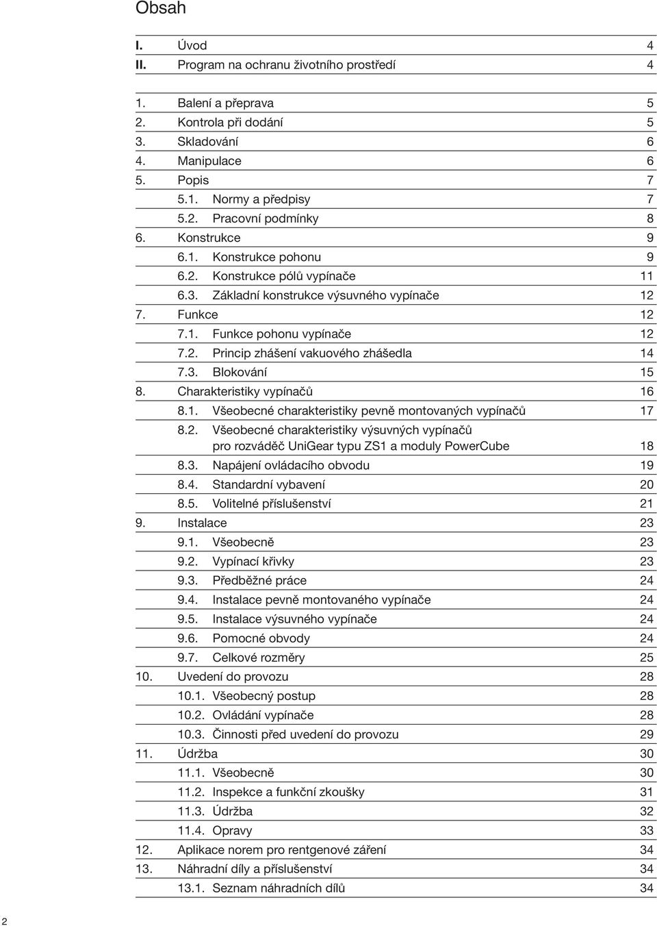 3. Blokování 15 8. Charakteristiky vypínačů 16 8.1. Všeobecné charakteristiky pevně montovaných vypínačů 17 8.2.