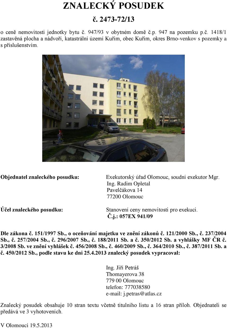 151/1997 Sb., o oceňování majetku ve znění zákonů č. 121/2000 Sb., č. 237/2004 Sb., č. 257/2004 Sb., č. 296/2007 Sb., č. 188/2011 Sb. a č. 350/2012 Sb. a vyhlášky MF ČR č. 3/2008 Sb.