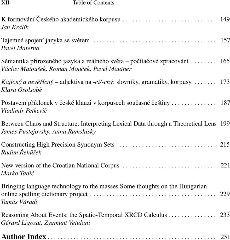....... 165 Václav Matoušek, Roman Mouček, Pavel Mautner Kajícný a nevěřícný adjektiva na -cí/-cný: slovníky, gramatiky, korpusy.