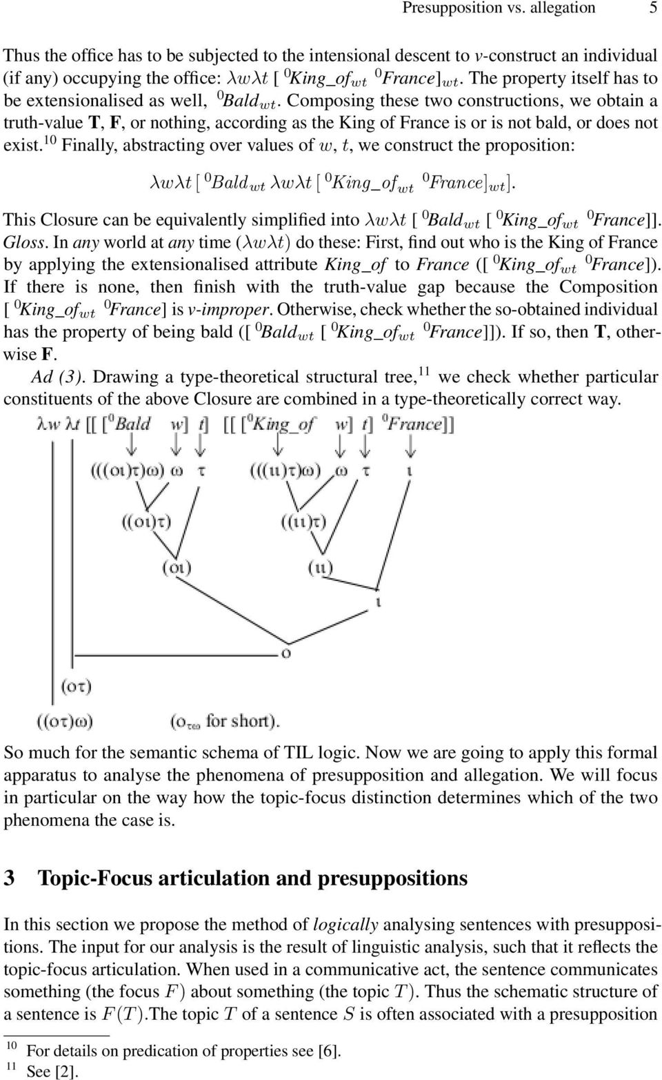 Composing these two constructions, we obtain a truth-value T, F, or nothing, according as the King of France is or is not bald, or does not exist.