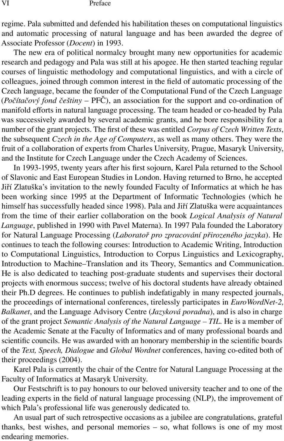 The new era of political normalcy brought many new opportunities for academic research and pedagogy and Pala was still at his apogee.