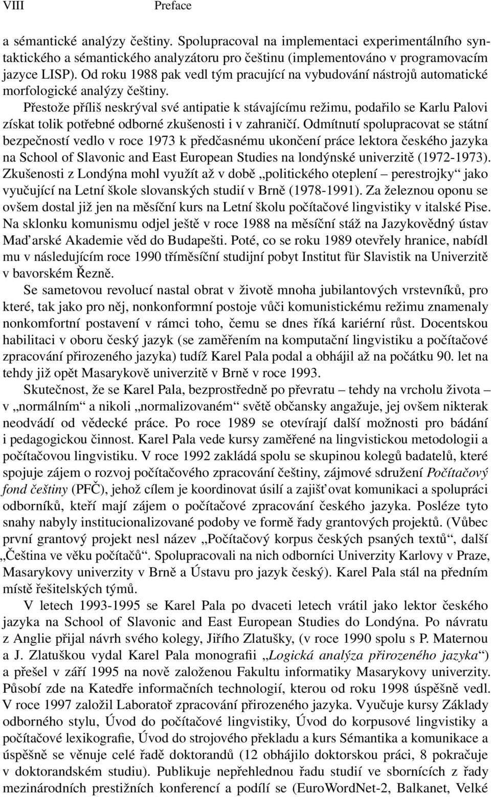 Přestože příliš neskrýval své antipatie k stávajícímu režimu, podařilo se Karlu Palovi získat tolik potřebné odborné zkušenosti i v zahraničí.