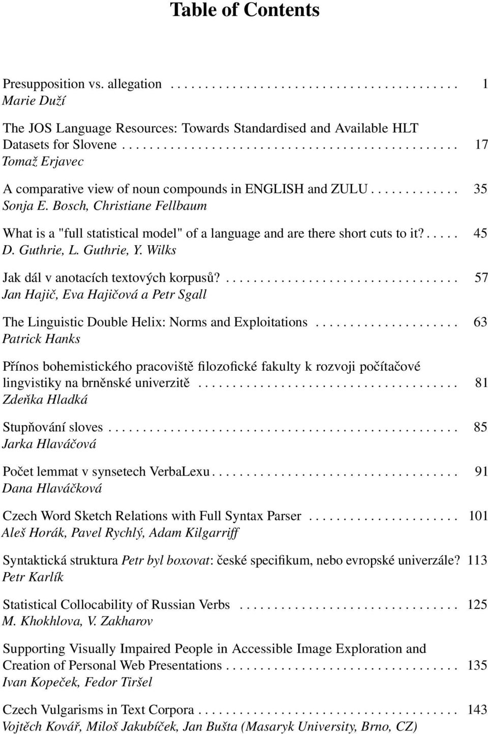 Bosch, Christiane Fellbaum What is a "full statistical model" of a language and are there short cuts to it?..... 45 D. Guthrie, L. Guthrie, Y. Wilks Jak dál v anotacích textových korpusů?