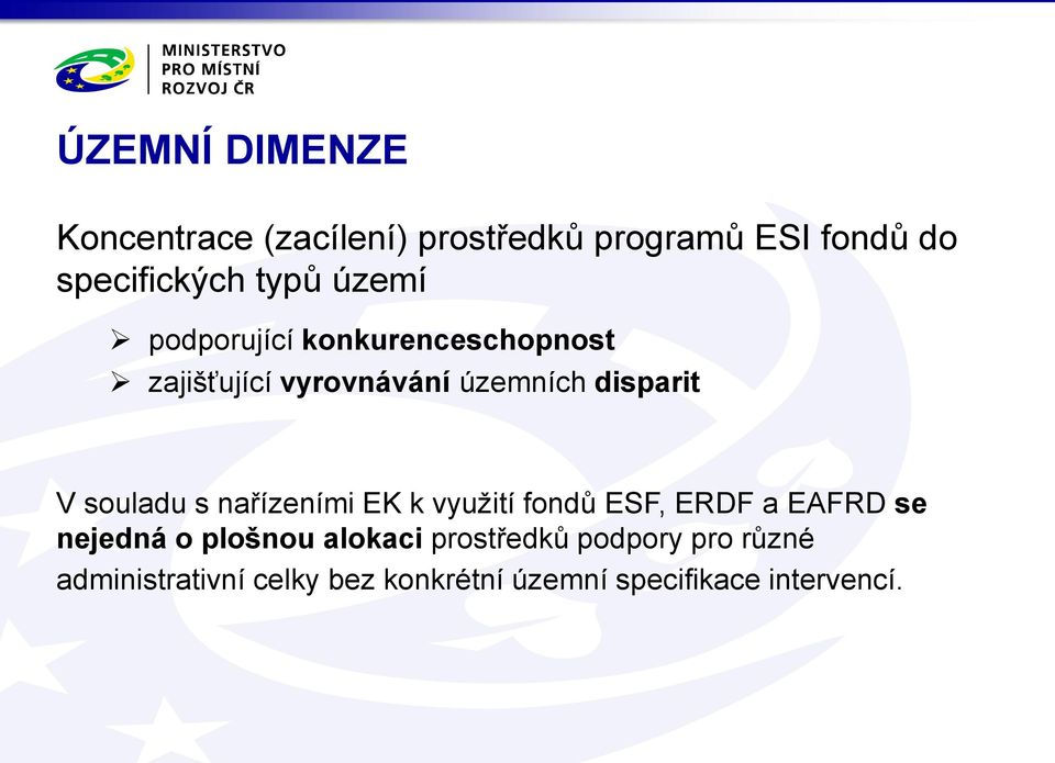 souladu s nařízeními EK k využití fondů ESF, ERDF a EAFRD se nejedná o plošnou alokaci