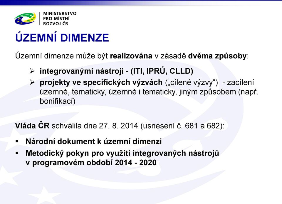 tematicky, jiným způsobem (např. bonifikací) Vláda ČR schválila dne 27. 8. 2014 (usnesení č.