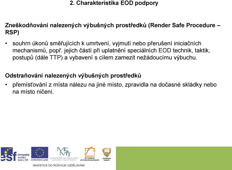 jejich částí při uplatnění speciálních EOD technik, taktik, postupů (dále TTP) a vybavení s cílem zamezit