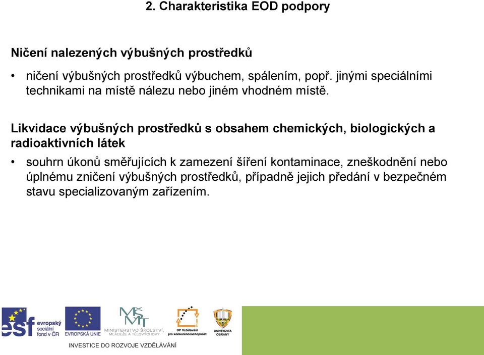 Likvidace výbušných prostředků s obsahem chemických, biologických a radioaktivních látek souhrn úkonů směřujících k