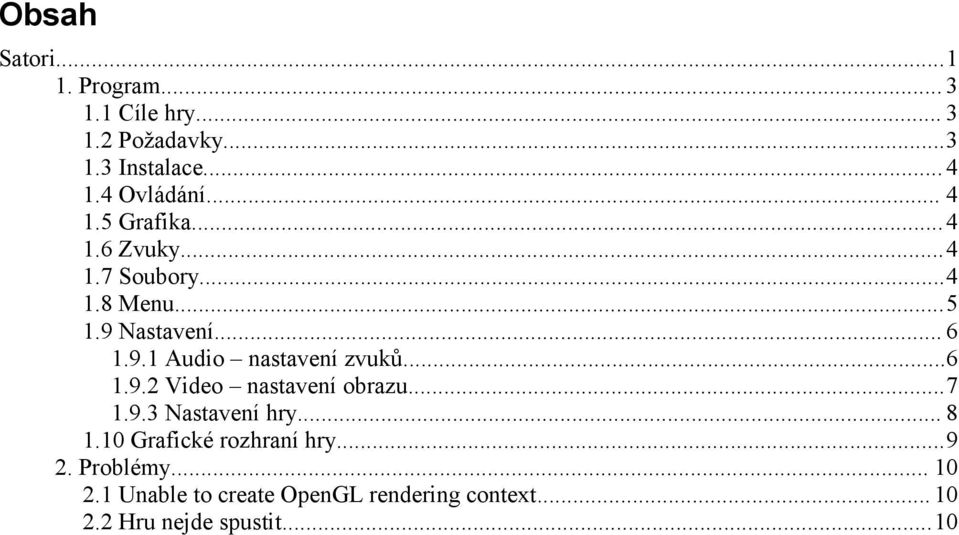 ..6 1.9.2 Video nastavení obrazu...7 1.9.3 Nastavení hry... 8 1.10 Grafické rozhraní hry...9 2.