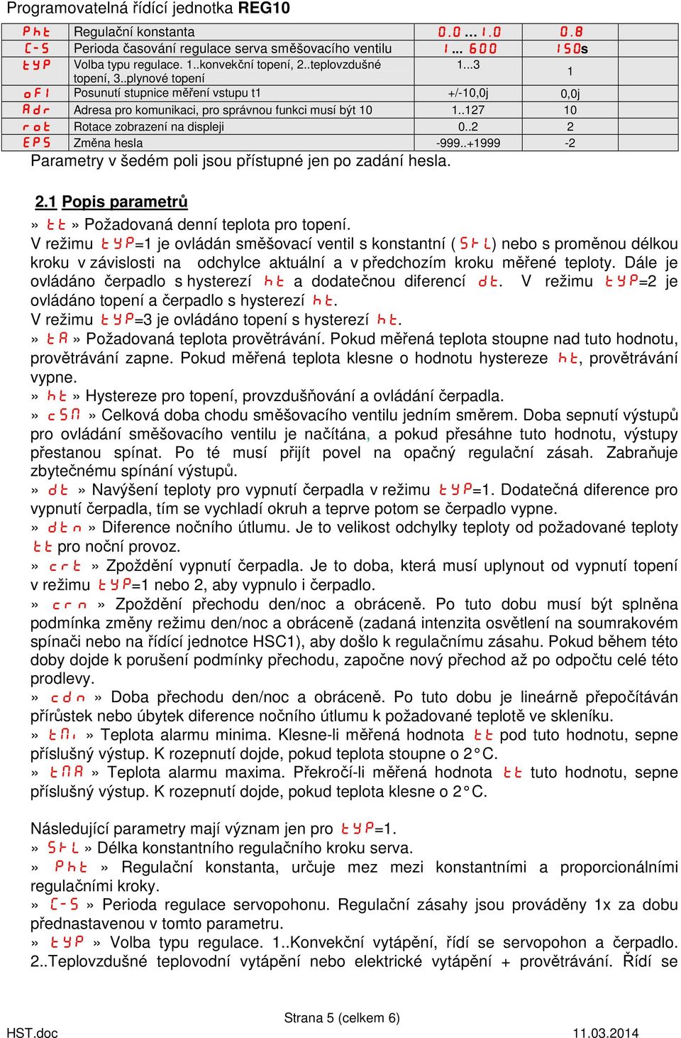 .+1999-2 Parametry v šedém poli jsou přístupné jen po zadání hesla. 2.1 Popis parametrů» tt» Požadovaná denní teplota pro topení.