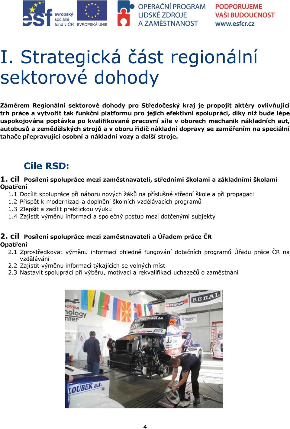 speciální tahače přepravující osobní a nákladní vozy a další stroje. Cíle RSD: 1. cíl Posílení spolupráce mezi zaměstnavateli, středními školami a základními školami Opatření 1.