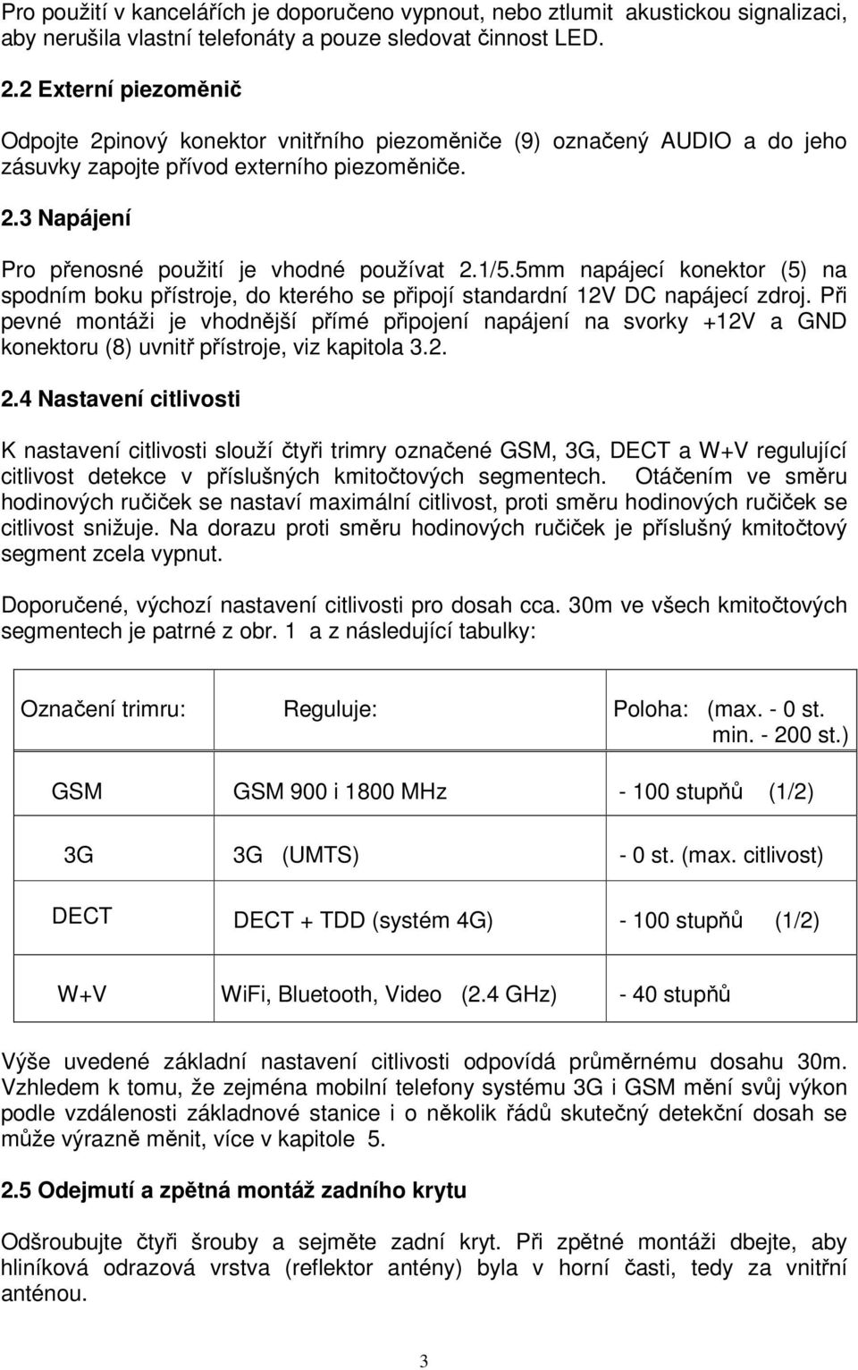 1/5.5mm napájecí konektor (5) na spodním boku přístroje, do kterého se připojí standardní 12V DC napájecí zdroj.