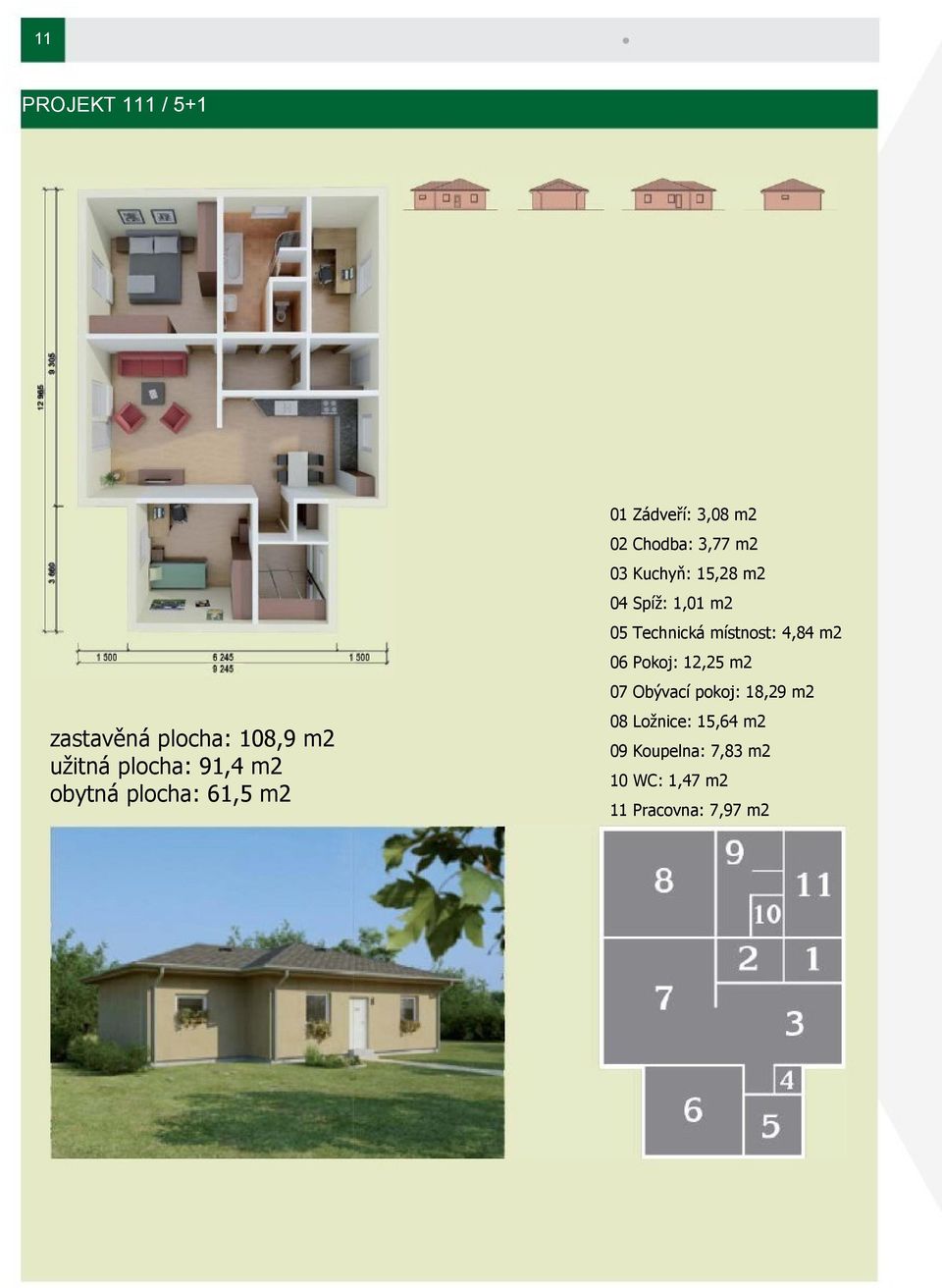 pokoj: 18,29 m2 zastavěná plocha: 108,9 m2 užitná plocha: 91,4 m2 obytná plocha: