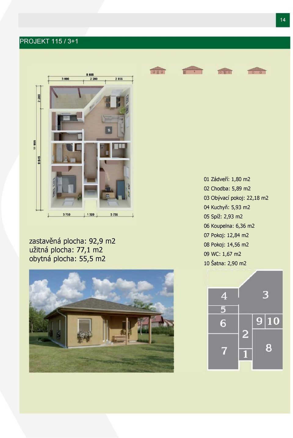 m2 zastavěná plocha: 92,9 m2 užitná plocha: 77,1 m2 obytná plocha: 55,5