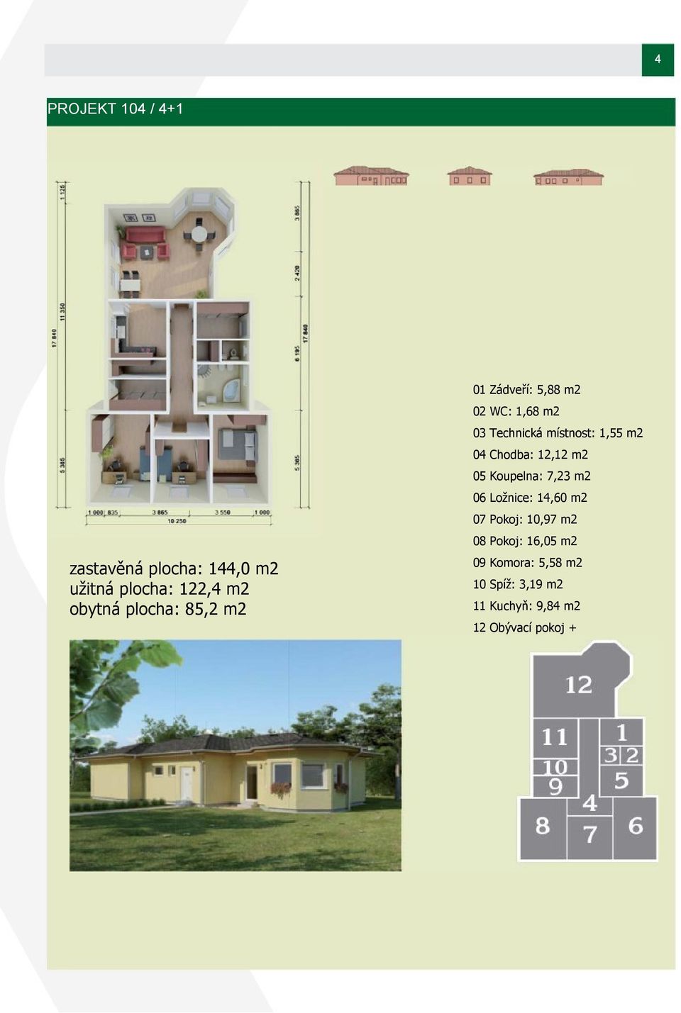 08 Pokoj: 16,05 m2 zastavěná plocha: 144,0 m2 užitná plocha: 122,4 m2 obytná