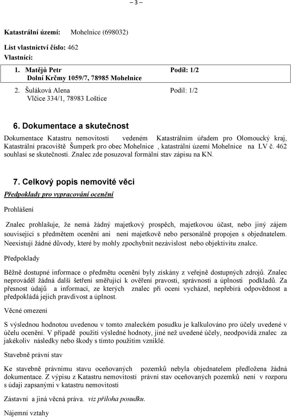 462 souhlasí se skutečností. Znalec zde posuzoval formální stav zápisu na KN. 7.