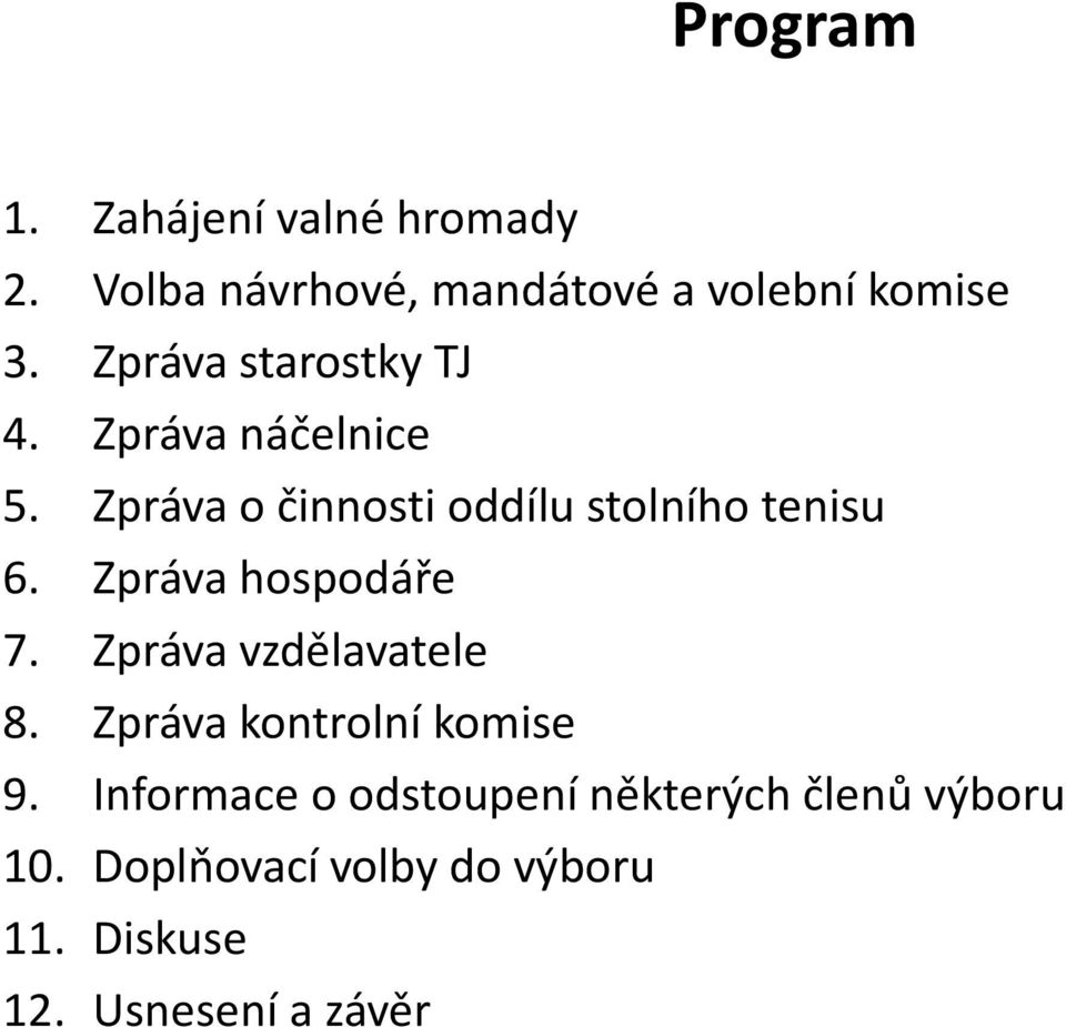 Zpráva hospodáře 7. Zpráva vzdělavatele 8. Zpráva kontrolní komise 9.