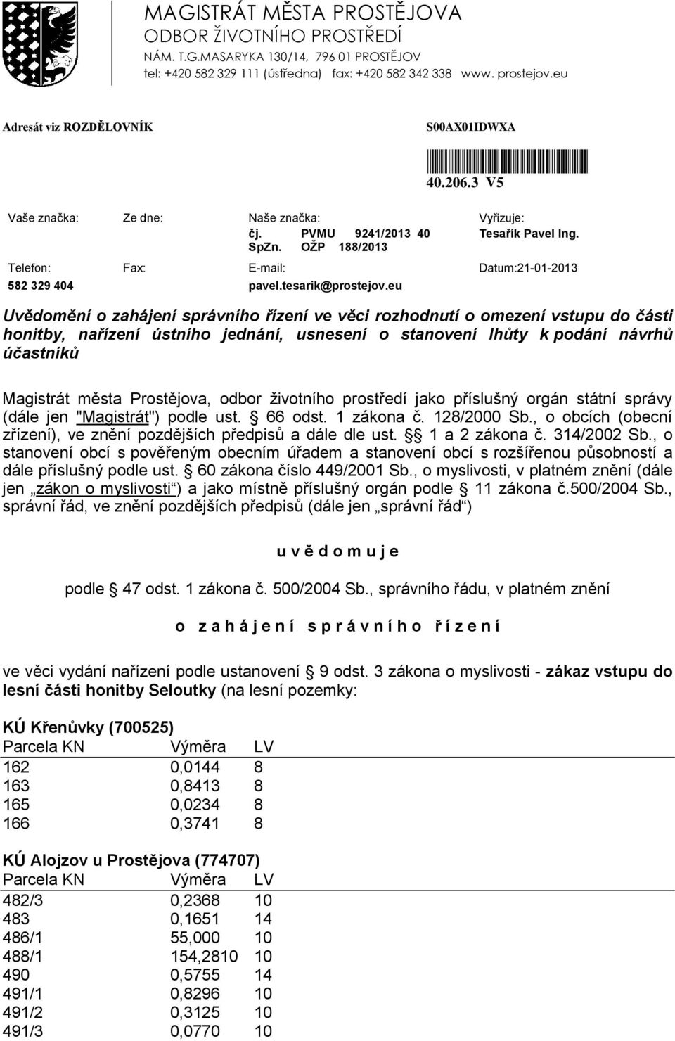 OŽP 188/2013 Telefon: Fax: E-mail: Datum:21-01-2013 582 329 404 pavel.tesarik@prostejov.