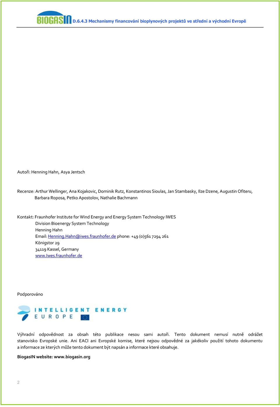 de phone: +49 (0)561 7294 261 Königstor 29 34119 Kassel, Germany www.iwes.fraunhofer.de Podporováno Výhradní odpovědnost za obsah této publikace nesou sami autoři.