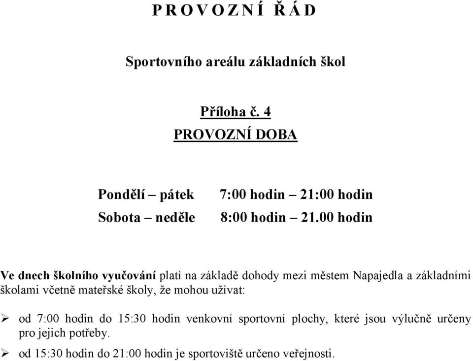 00 hodin Ve dnech školního vyučování platí na základě dohody mezi městem Napajedla a základními školami včetně