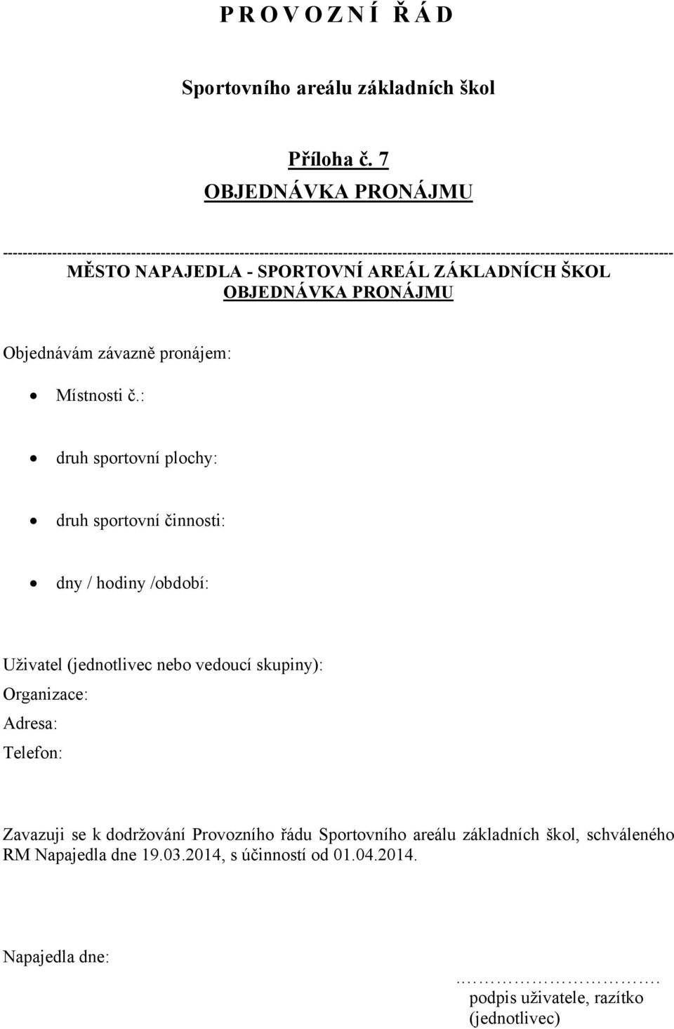 NAPAJEDLA - SPORTOVNÍ AREÁL ZÁKLADNÍCH ŠKOL OBJEDNÁVKA PRONÁJMU Objednávám závazně pronájem: Místnosti č.