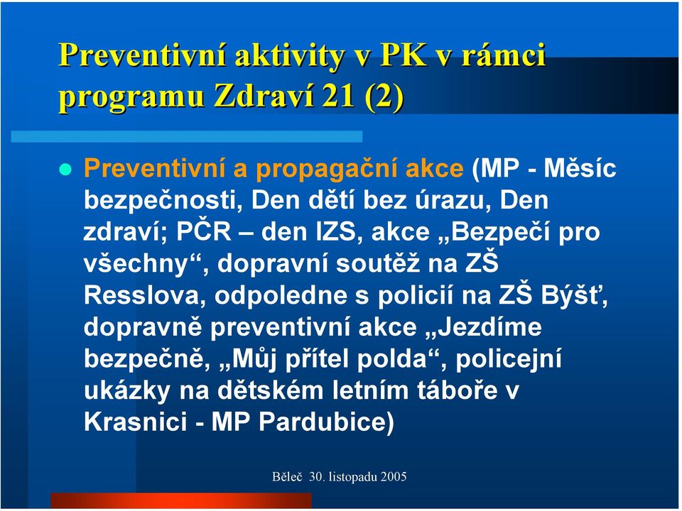 dopravní soutěž na ZŠ Resslova, odpoledne s policií na ZŠ Býšť, dopravně preventivní akce