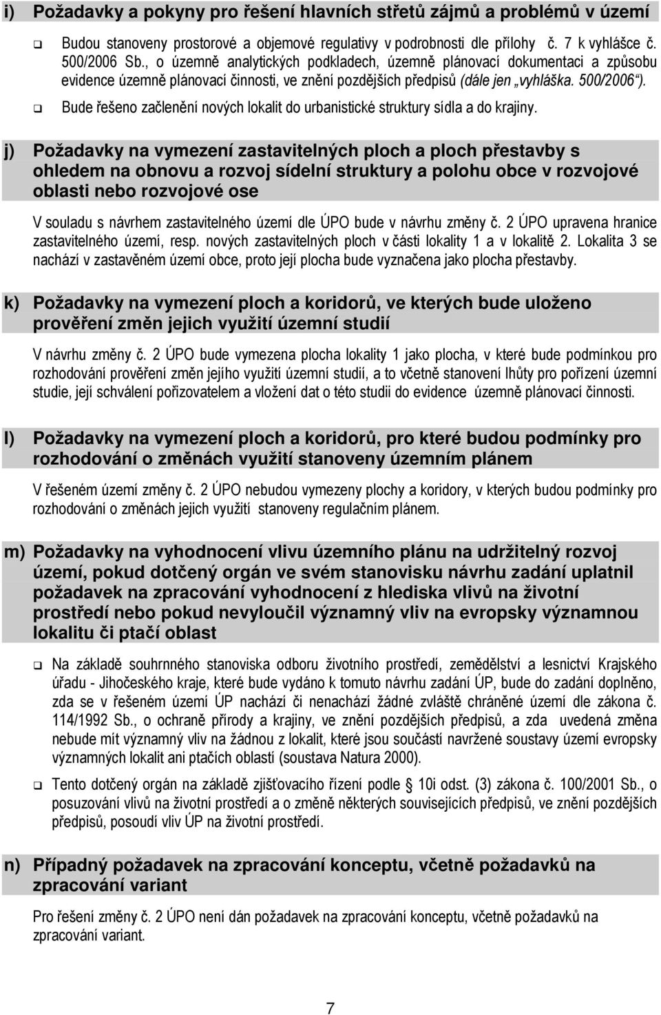 Bude řešeno začlenění nových lokalit do urbanistické struktury sídla a do krajiny.