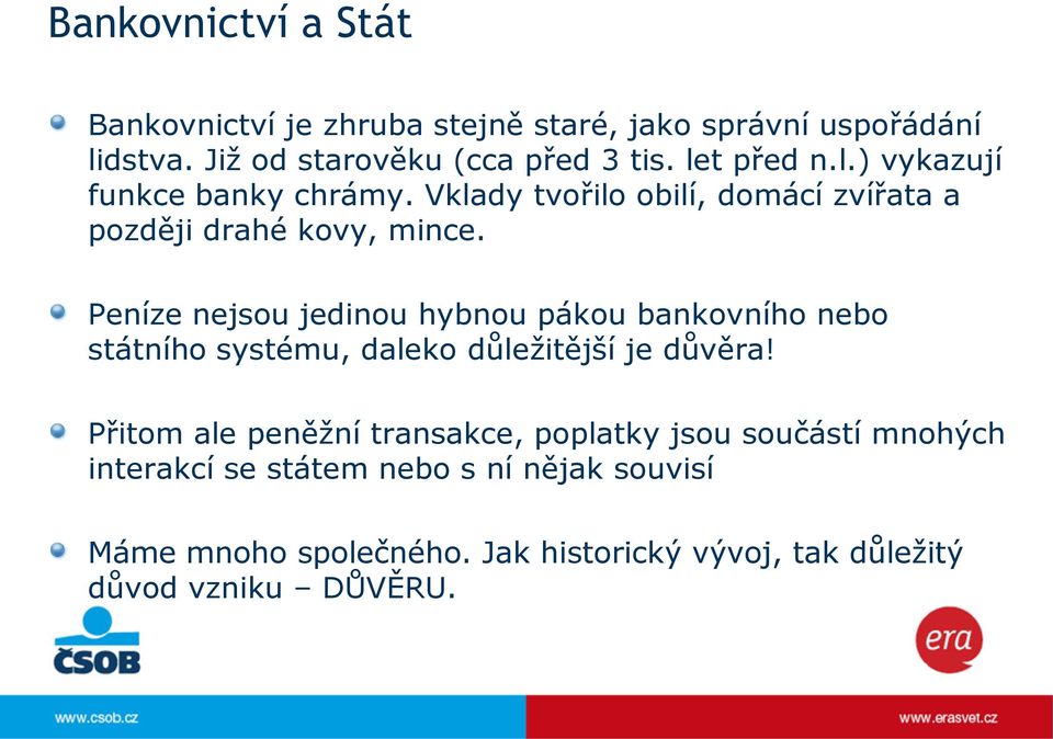 Peníze nejsou jedinou hybnou pákou bankovního nebo státního systému, daleko důležitější je důvěra!