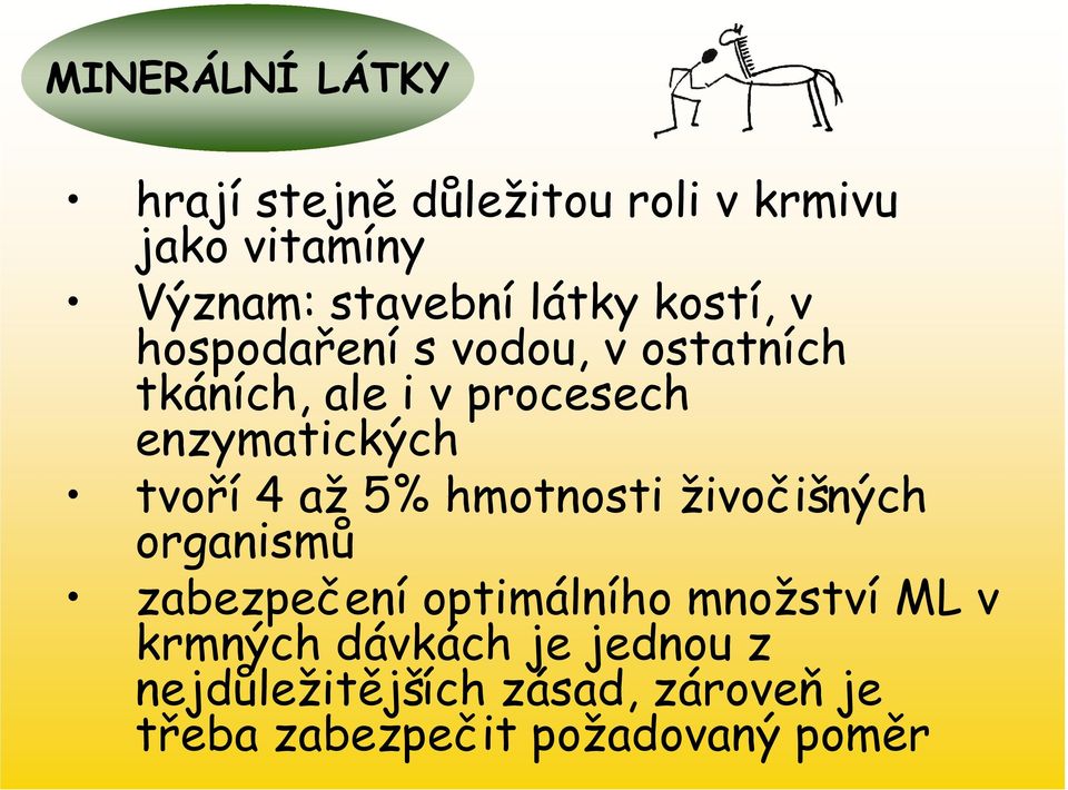 tvoří 4 až 5% hmotnosti živočišných organismů zabezpečení optimálního množství ML v