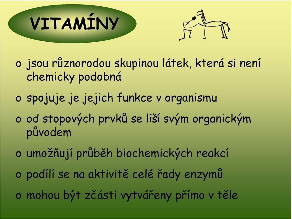 liší svým organickým původem o umožňují průběh biochemických reakcí o