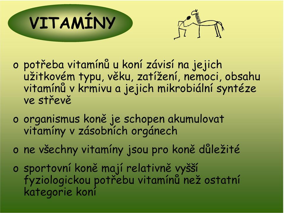 schopen akumulovat vitamíny v zásobních orgánech o ne všechny vitamíny jsou pro koně