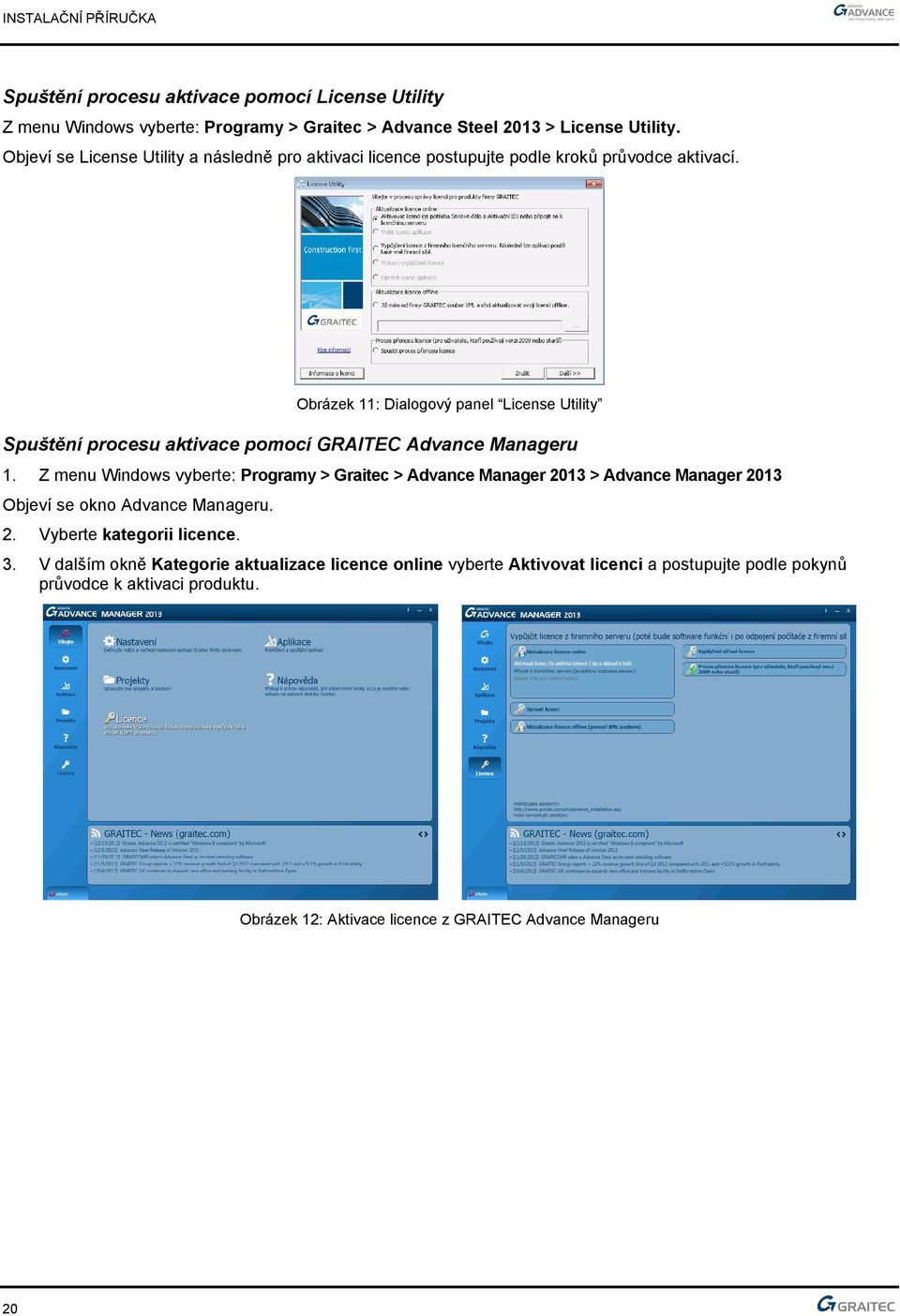 Obrázek 11: Dialogový panel License Utility Spuštění procesu aktivace pomocí GRAITEC Advance Manageru 1.