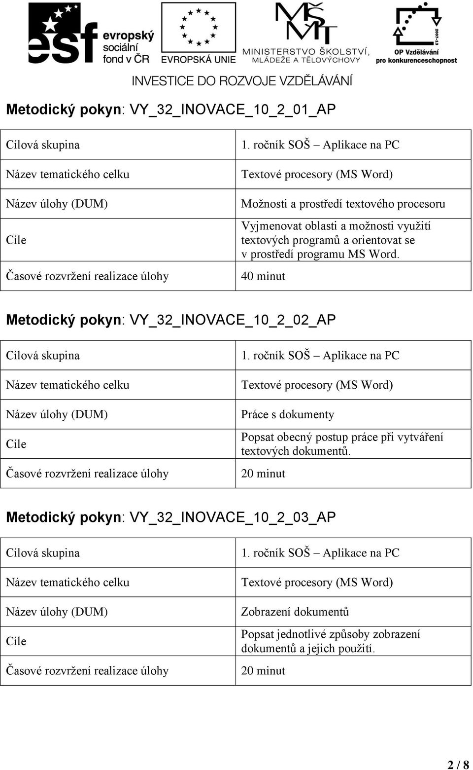 Metodický pokyn: VY_32_INOVACE_10_2_02_AP Práce s dokumenty Popsat obecný postup práce při vytváření textových