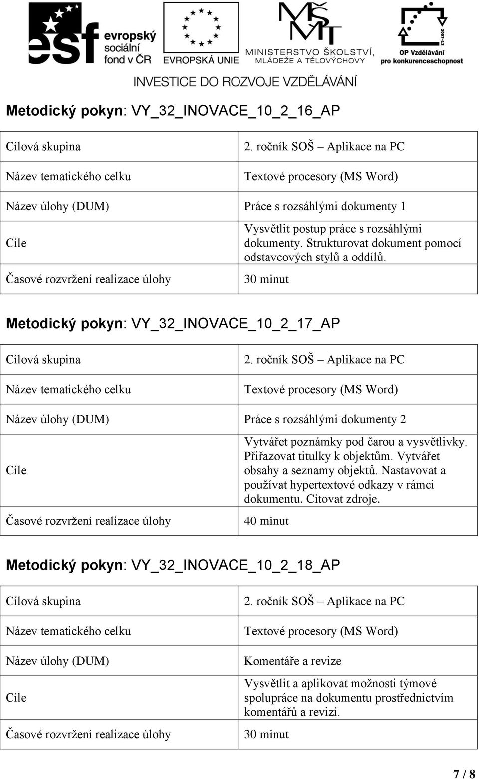 30 minut Metodický pokyn: VY_32_INOVACE_10_2_17_AP Práce s rozsáhlými dokumenty 2 Vytvářet poznámky pod čarou a vysvětlivky. Přiřazovat titulky k objektům.