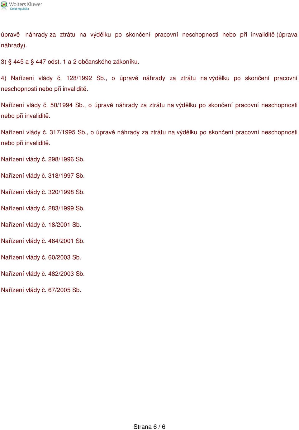 , o úpravě náhrady za ztrátu na výdělku po skončení pracovní neschopnosti nebo při invaliditě. Nařízení vlády č. 317/1995 Sb.