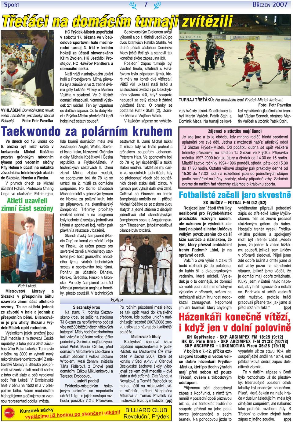 Naši hráči v zahajovacím utkání hráli s Prostějovm. Mírná přvaha byla zúročna v 2. třtině dvěma góly Lukáš Fluksy a Martina Valíčka v oslabní. V 2. třtině domácí inkasovali, nicméně výsldk 2:1 udržli.