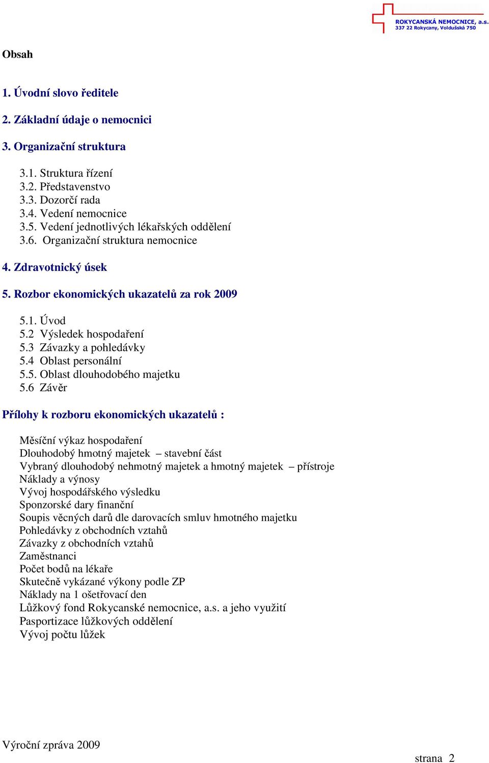 3 Závazky a pohledávky 5.4 Oblast personální 5.5. Oblast dlouhodobého majetku 5.