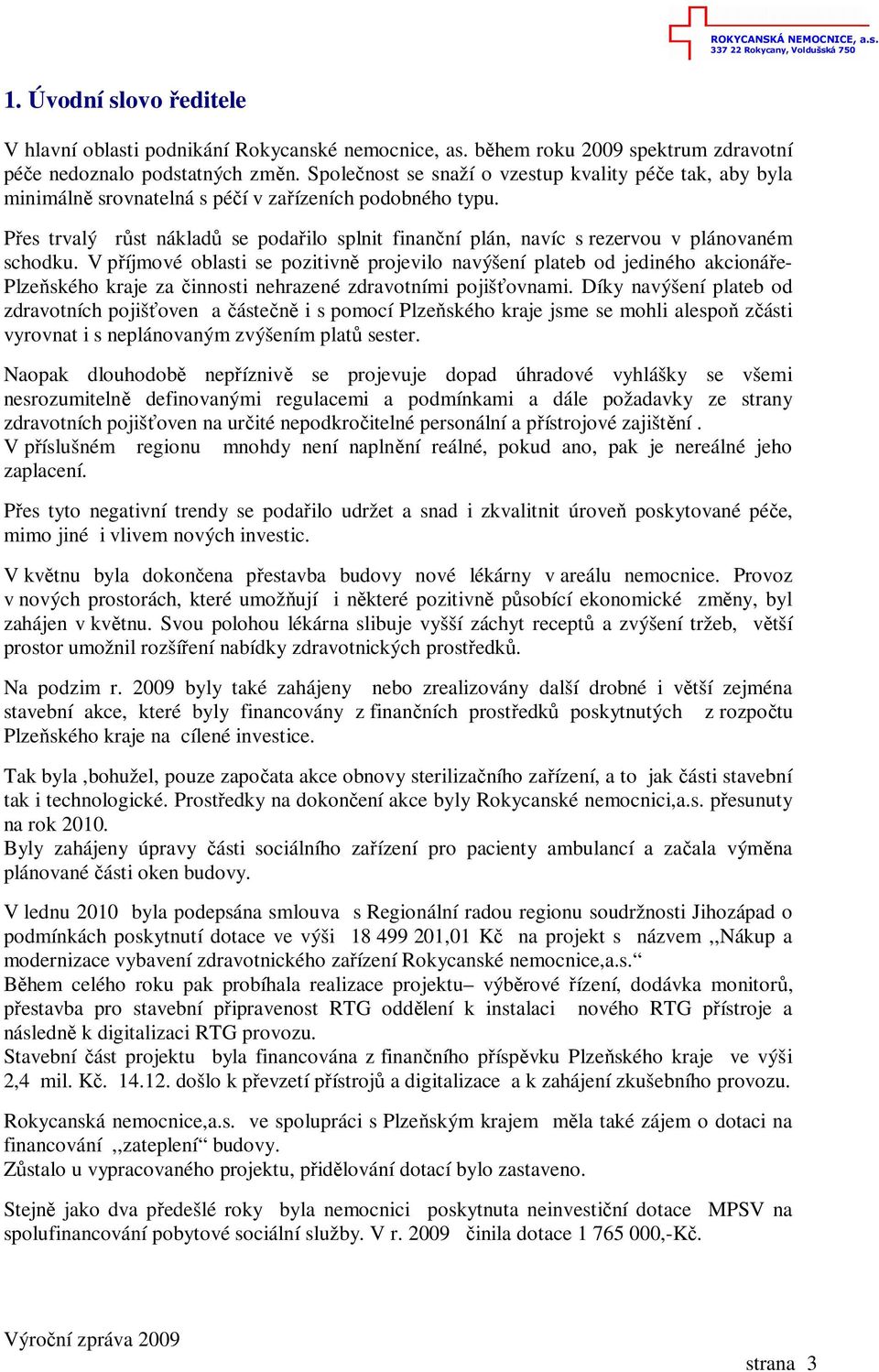Přes trvalý růst nákladů se podařilo splnit finanční plán, navíc s rezervou v plánovaném schodku.