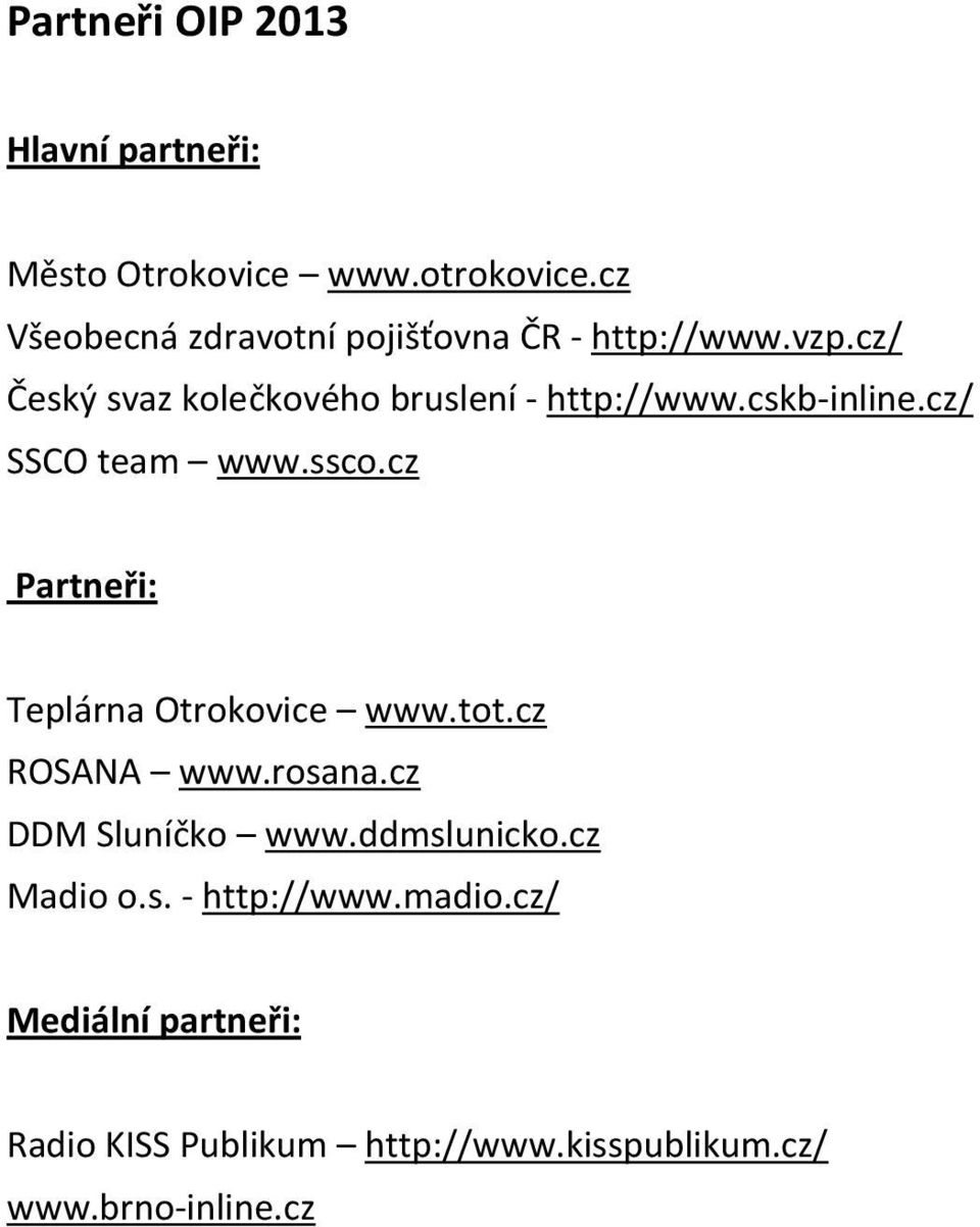 cskb-inline.cz/ SSCO team www.ssco.cz Partneři: Teplárna Otrokovice www.tot.cz ROSANA www.rosana.