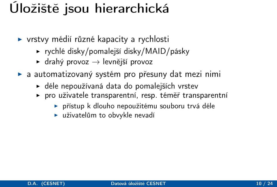 nepoužívaná data do pomalejších vrstev pro uživatele transparentní, resp.